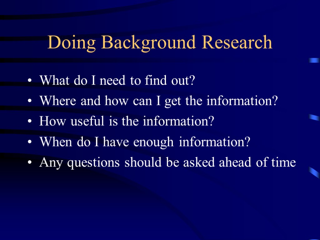 Doing Background Research What do I need to find out? Where and how can
